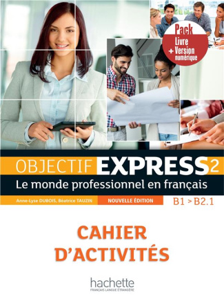 Objectif Express 2 B1/B2.1. Le monde professionnel en français, cahier d'activités, pack cahier   ve