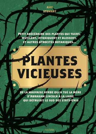 Plantes vicieuses. Petit abécédaire des plantes qui tuent, intoxiquent, blessent et autres atrocités