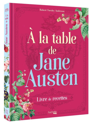 A la table de Jane Austen. Recettes inspirées de l'oeuvre de Jane Austen