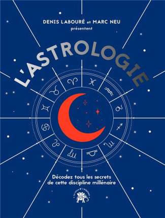 L'Astrologie. Décodez tous les secrets de cette discipline millénaire