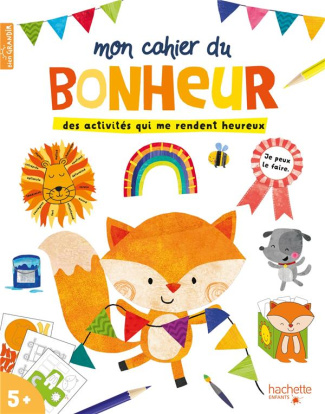 Mon cahier du bonheur. Des activités qui me rendent heureux