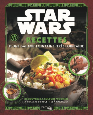 Star Wars. Recettes d'une galaxie lointaine, très lointaine. Découvrez la culture Wookiee à travers