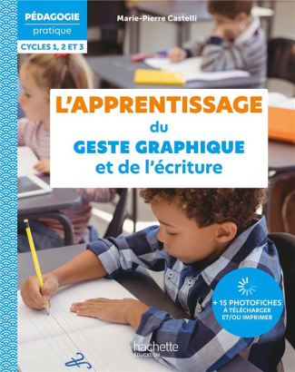 L'apprentissage du geste graphique et de l'écriture. Cycles 1,2 et 3