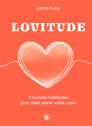 Lovitude. 9 bonnes habitudes pour faire vibrer votre coeur