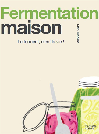 Fermentation maison. Le ferment, c'est la vie !