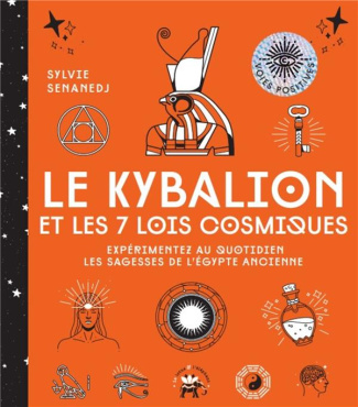 Le kybalion et les 7 lois cosmiques. Expérimentez au quotidien les sagesses de l'Egypte ancienne