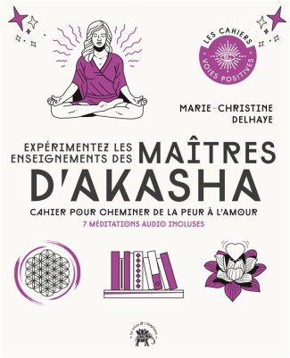 Expérimentez les enseignements des Maîtres d'Akasha. Cahier pour cheminer de la peur à l'amour. 7 mé