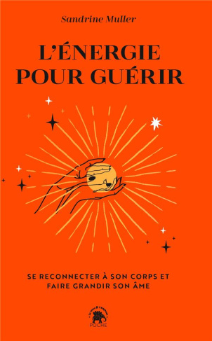L'énergie pour guérir. Se reconnecter à son corps et faire grandir son âme