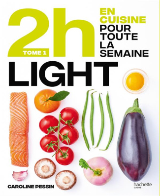En 2h je cuisine light pour toute la semaine. 80 menus faits maison, sans gâchis et avec des produit