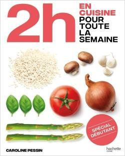 En 2h je cuisine pour toute la semaine. Spécial grands débutants