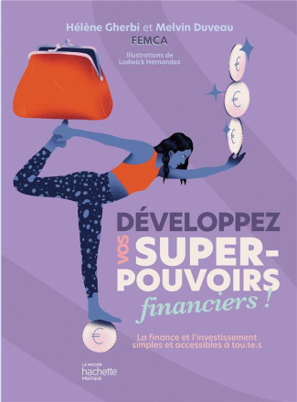 Développez vos super-pouvoirs financiers !. La finance et l'investissement simples et accessibles à
