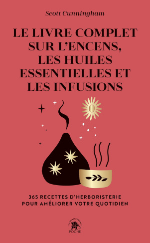 Le livre complet sur l'encens, les huiles essentielles et les infusions. 365 recettes d'herboristeri