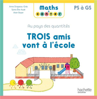 Trois amis vont à l'école. Au pays des quantités PS à GS