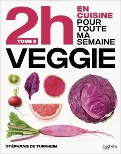 En 2h je cuisine veggie pour toute la semaine. Tome 2, 80 menus faits maison, sans gâchis et avec de