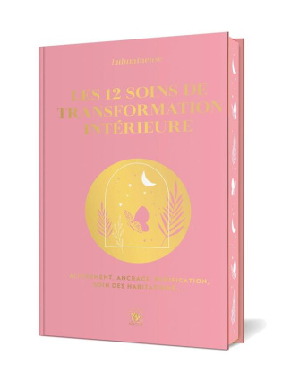 Les 12 soins de transformation intérieure. Alignement, ancrage, purification, soin des habitations..