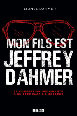 Mon fils est Jeffrey Dahmer. La confession déchirante d'un père face à l'horreur