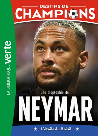 Destins de champions Tome 6 : Une biographie de Neymar. L'étoile du Brésil