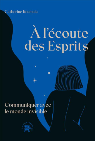 A l'écoute des Esprits. Communiquer avec le monde invisible