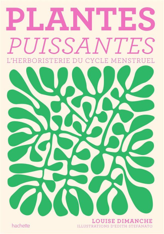Plantes puissantes. L'herboristerie du cycle menstruel