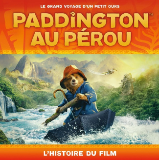 Les aventures de Paddington Tome : Paddington au Pérou. L'histoire du film