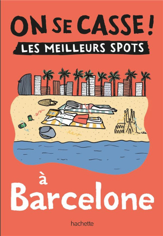 On se casse ! Les meilleurs spots à Barcelone