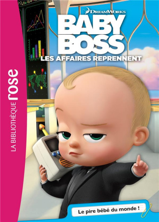 Baby Boss, Les affaires reprennent Tome 1 : Le pire bébé du monde !
