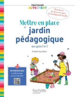Mettre en place un jardin pédagogique. Aux cycles 2 et 3