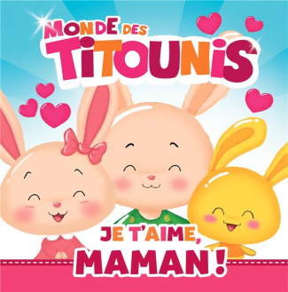 Le monde des Titounis : Je t'aime, Maman !