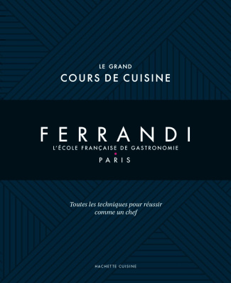 Le grand cours de cuisine Ferrandi. L'école française de gastronomie - Paris