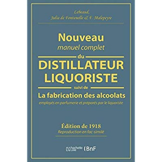 Nouveau manuel complet du distillateur liquoriste. Suivi de La fabrication des alccolats employés en