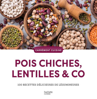 Pois chiches, lentilles & co. 100 recettes délicieuses de légumineuses