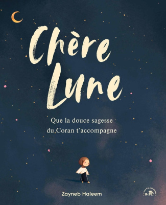 Chère Lune. Que la douce sagesse du Coran t'accompagne