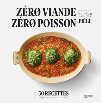 Zéro viande zéro poisson. Plus de 50 recettes végétales et gourmandes