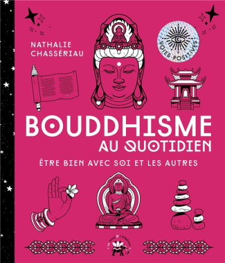 Bouddhisme au quotidien. Etre bien avec soi et les autres
