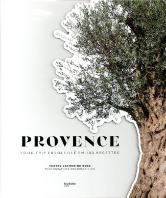 Provence. Food trip ensoleillé en 100 recettes
