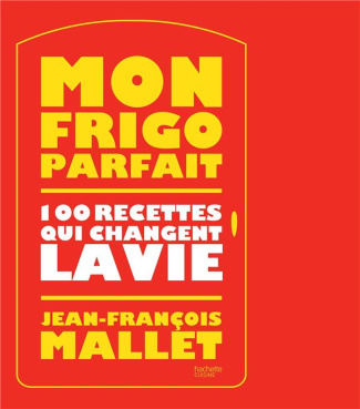 Mon frigo parfait. 100 recettes qui changent la vie