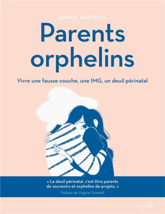 Parents orphelins. Vivre une fausse couche, une IMG, un deuil périnatal