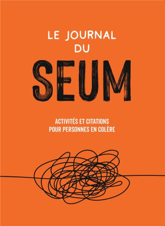 Le journal du seum. Activités et citations pour personnes en colère