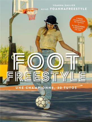Foot Freestyle. Une championne, 30 tutos