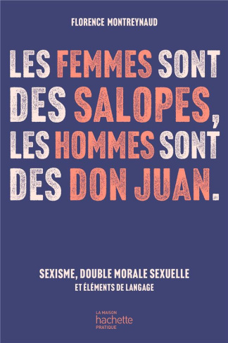 Les femmes sont des salopes, les hommes sont des Don Juan. Sexisme, double morale sexuelle et élémen