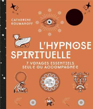 L'hypnose spirituelle. 7 voyages essentiels seul·e ou accompagné·e