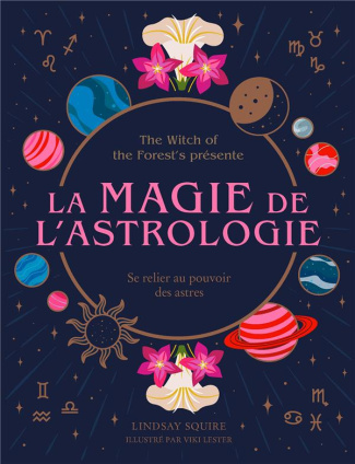 La Magie de l'astrologie. Se relier au pouvoir des astres