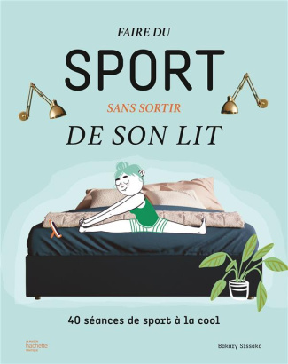 Faire du sport sans sortir de son lit. 40 séances de sport à la cool