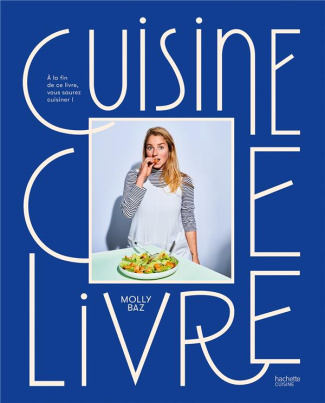 Cuisine ce livre. A la fin de ce livre, vous saurez cuisiner !