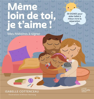 Même loin de toi, je t'aime ! 30 signes pour gérer la séparation avec bébé