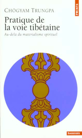 PRATIQUE DE LA VOIE TIBETAINE. Au-delà du matérialisme spirituel