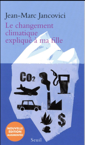 Le changement climatique expliqué à ma fille. Edition revue et augmentée