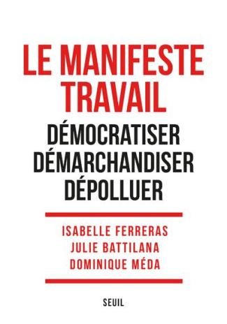 Le Manifeste Travail. Démocratiser. Démarchandiser. Dépolluer