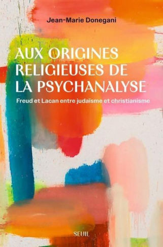 Aux origines religieuses de la psychanalyse. Freud et Lacan entre judaïsme et christianisme