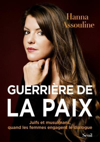 Guerrière de la paix. Juifs et musulmans, quand les femmes engagent le dialogue